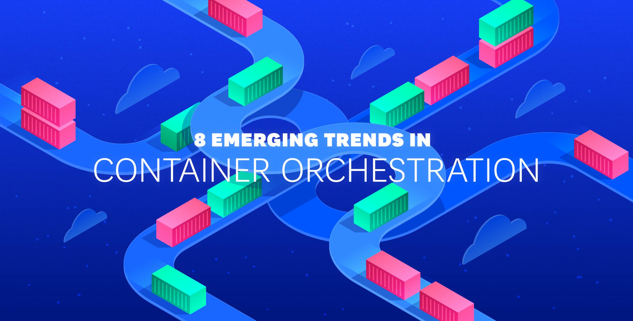 8 emerging trends in container orchestration